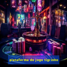 plataforma do jogo tigrinho